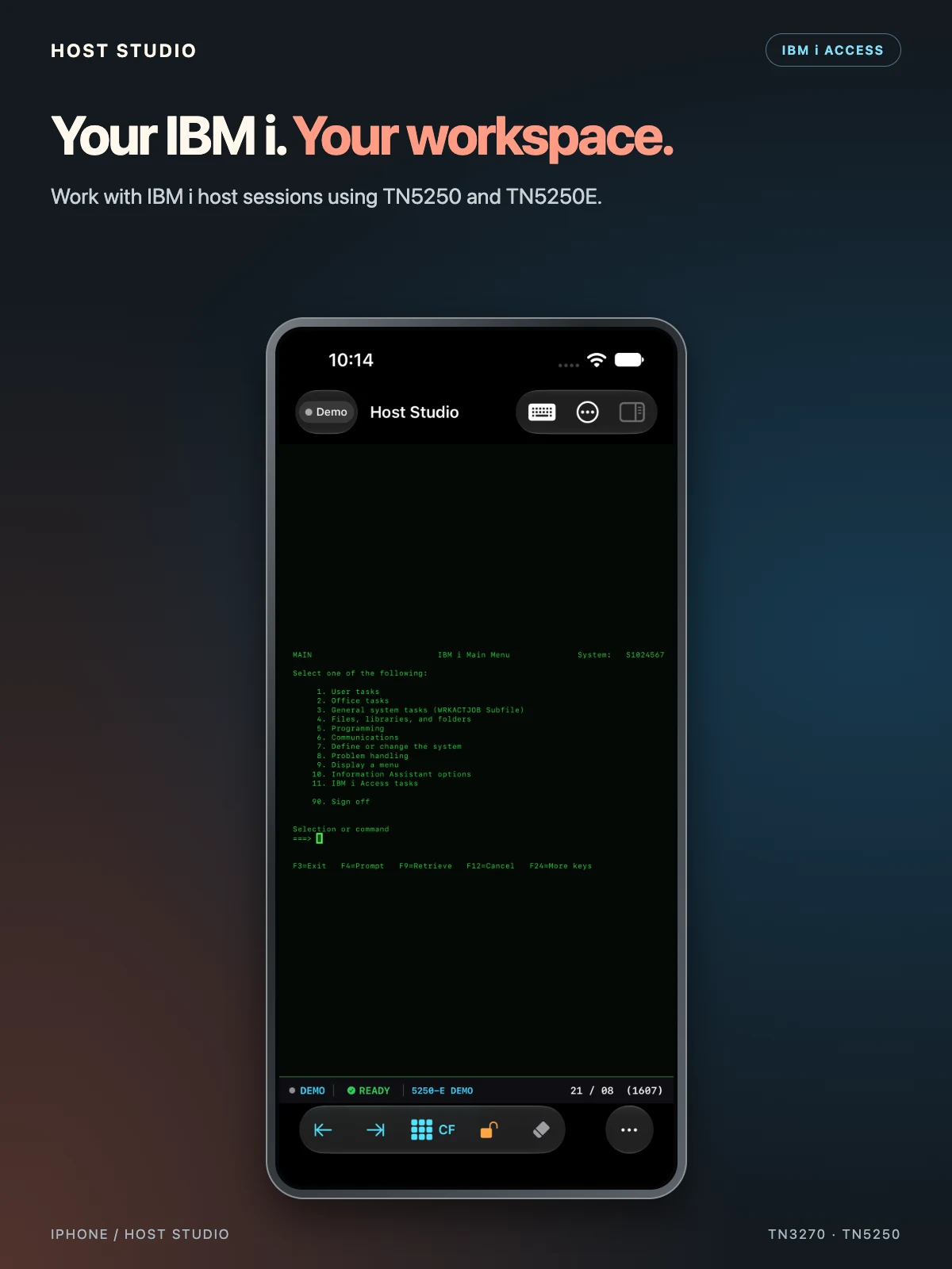 Your IBM i. Your workspace. Work with IBM i host sessions using TN5250 and TN5250E. Host Studio — iPhone — TN5250 / TN5250E
