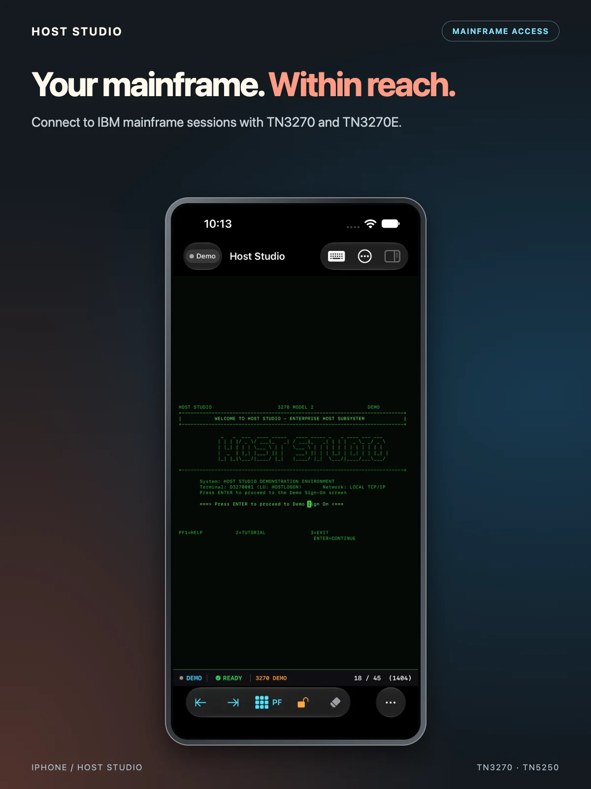 Your mainframe. Within reach. Connect to IBM mainframe sessions with TN3270 and TN3270E. Host Studio — 3270 — iPhone — welcome screen