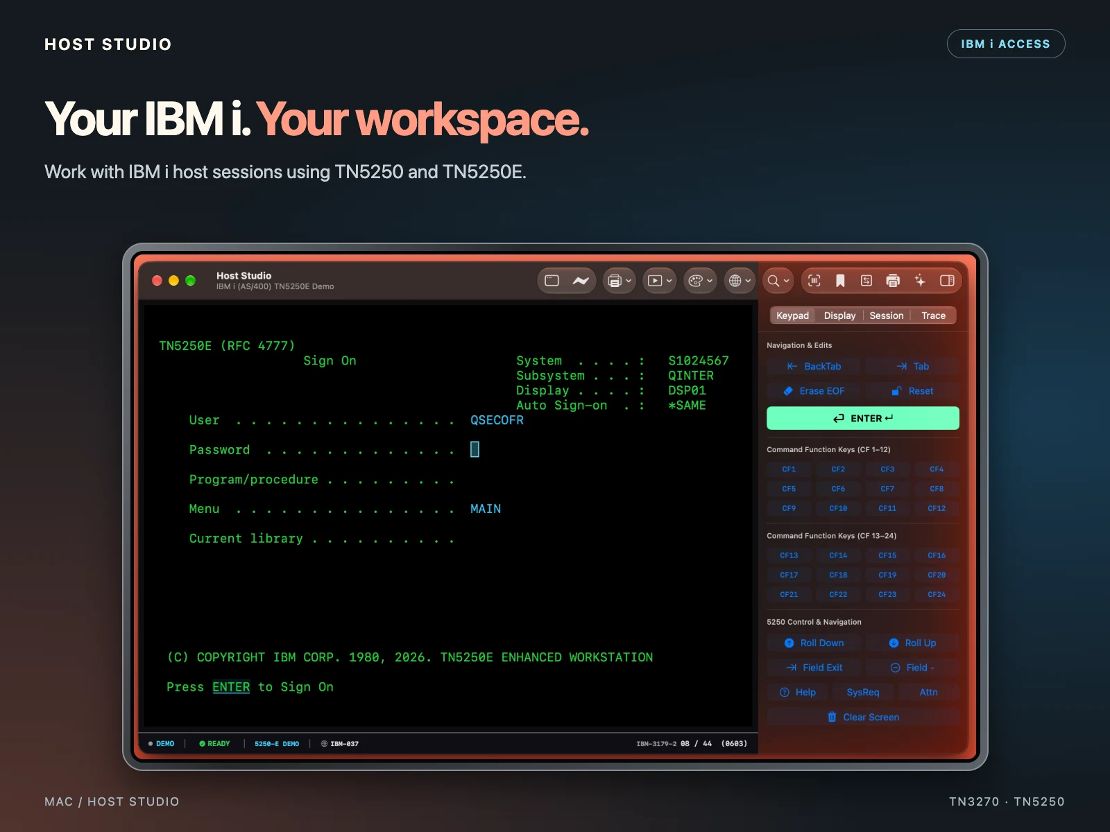 Your IBM i. Your workspace. Work with IBM i host sessions using TN5250 and TN5250E. Host Studio — mac — 5250 — Demo sign-on